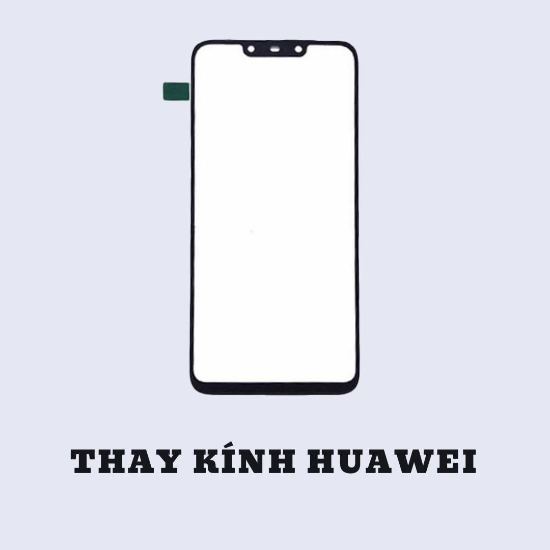 BẢNG GIÁ THAY MẶT KÍNH HUAWEI